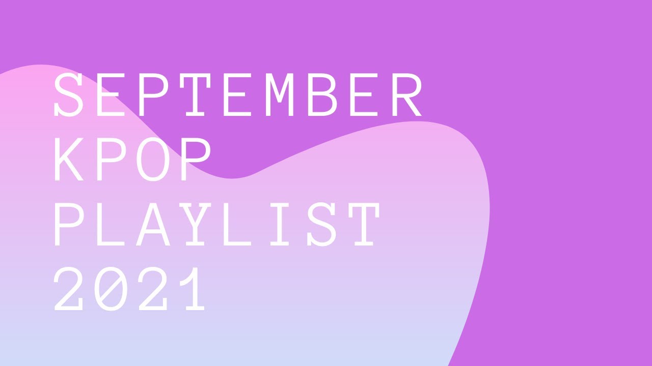 September Kpop Playlist 2021