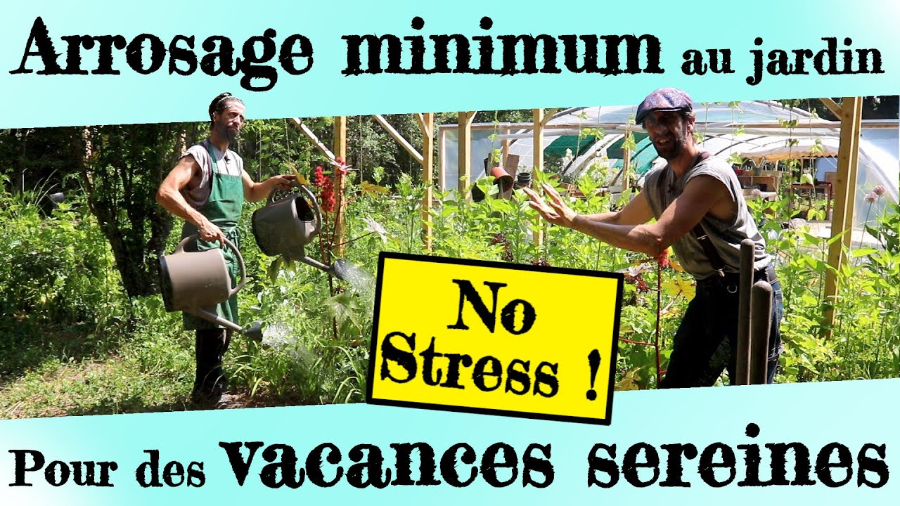 ARROSAGE minimum au JARDIN pour des VACANCES sereines !