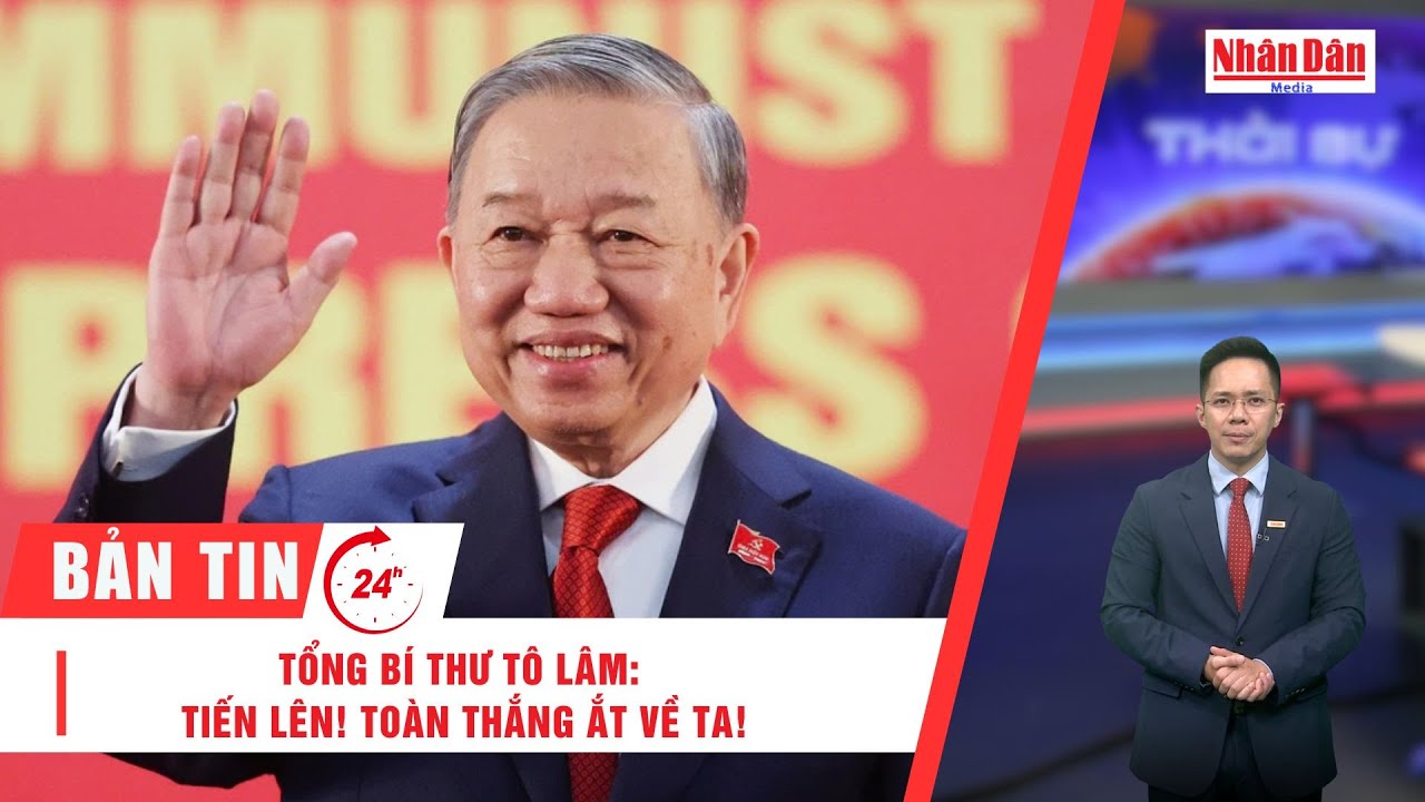 Bản tin 25/1: Tổng Bí thư Tô Lâm: Tiến lên! Toàn thắng ắt về ta!