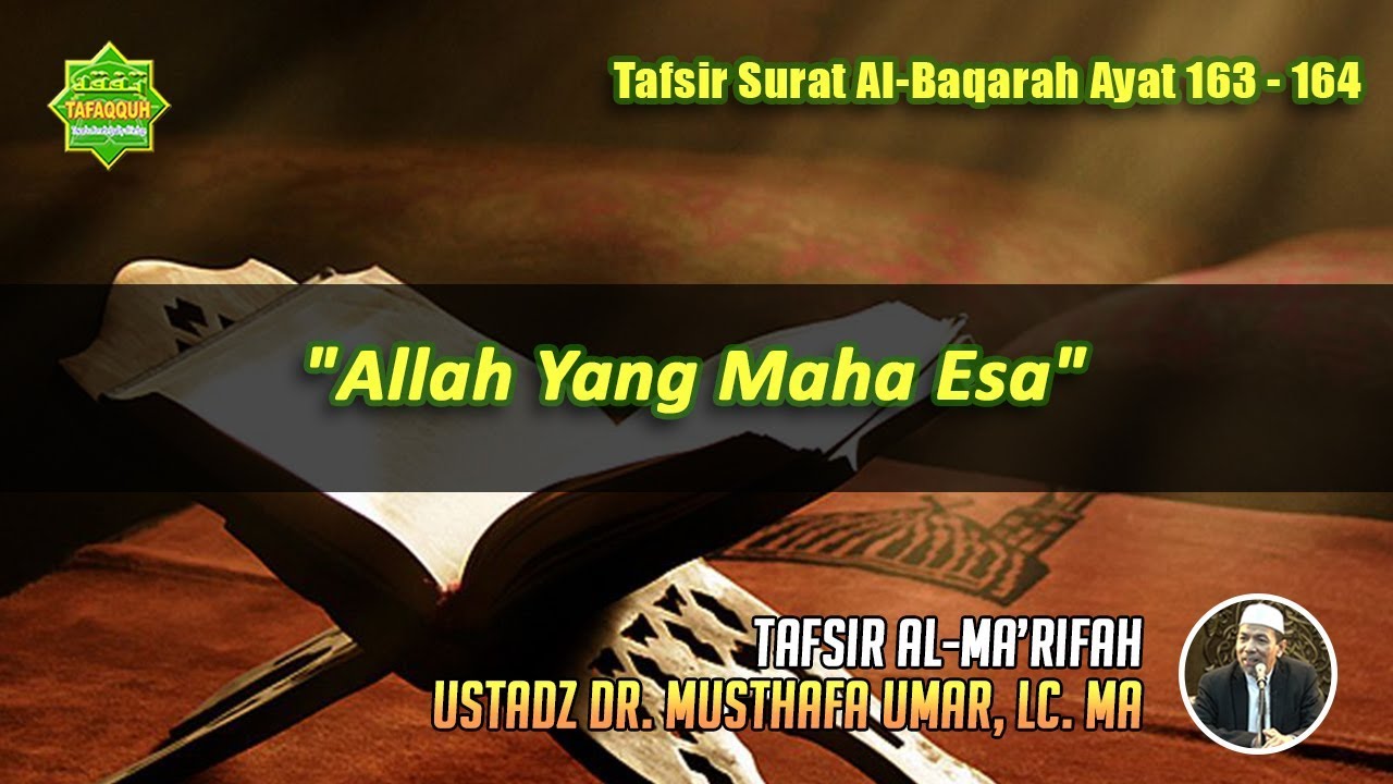 TAFSIR SURAT AL-BAQARAH AYAT 163 - 164 | Ustadz Dr. Musthafa Umar, Lc. MA