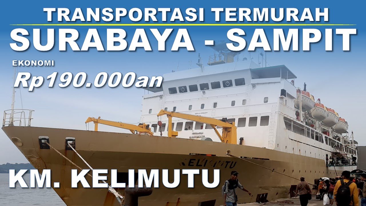 TRIP SURABAYA - SAMPIT NAIK KAPAL KM. KELIMUTU MODA TERMURAH RUTE JAWA - KALIMANTAN TENGAH [PART 1]