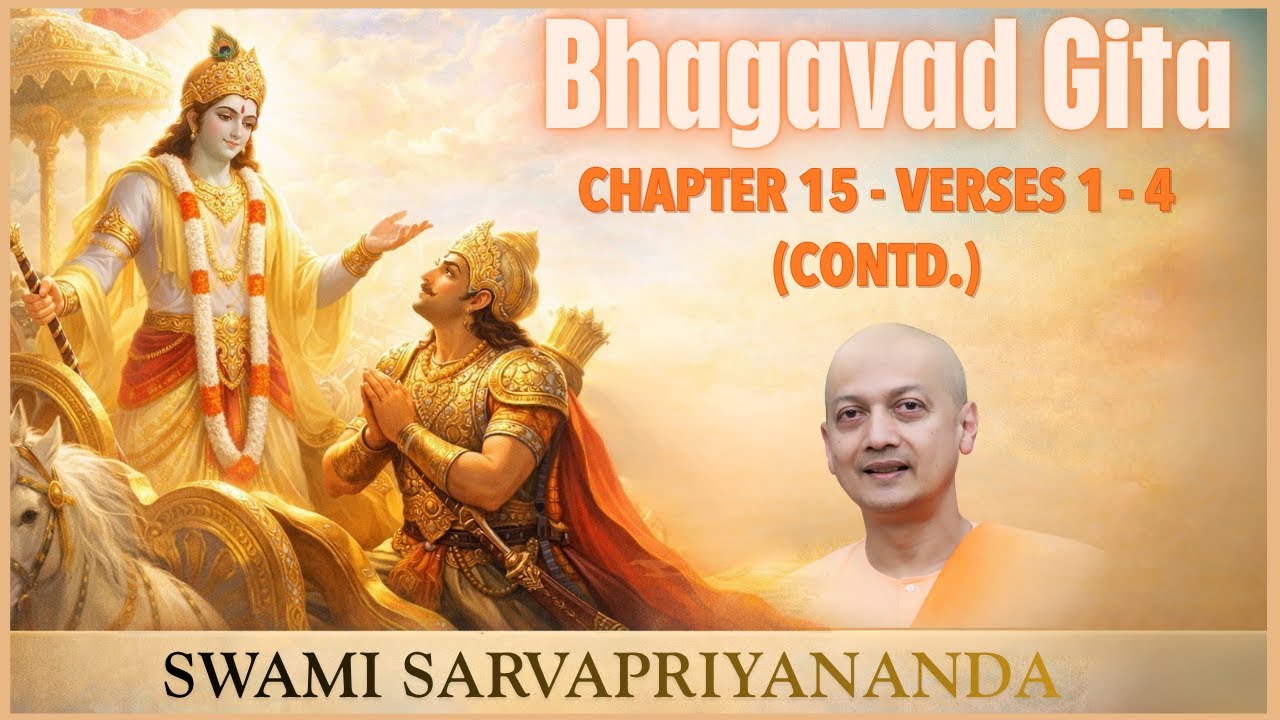 172. Bhagavad Gita | Chapter 15, Verses 1-4 (Contd.) | Swami Sarvapriyananda