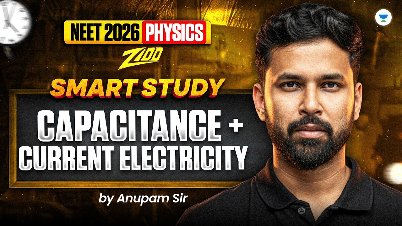 NEET 2026 Physics: Smart Study | Capacitance + Current Electricity One Shot - Anupam Sir