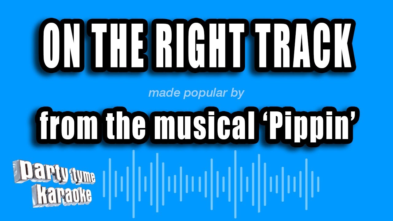 'Pippin' - On The Right Track (Karaoke Version)
