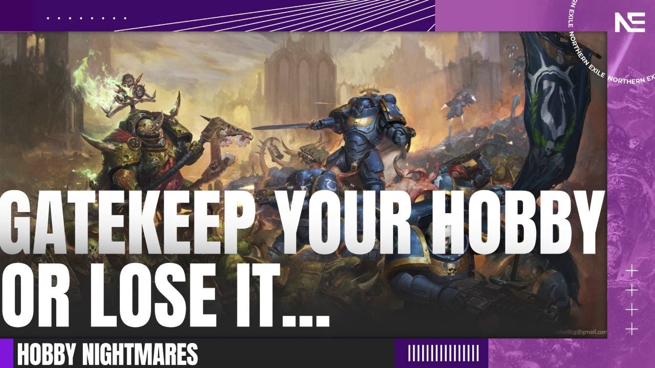 WARHAMMER (all hobbies) SHOULD BE GATEKEPT! Giving Up Is COWARDICE. Hobby Nightmares!