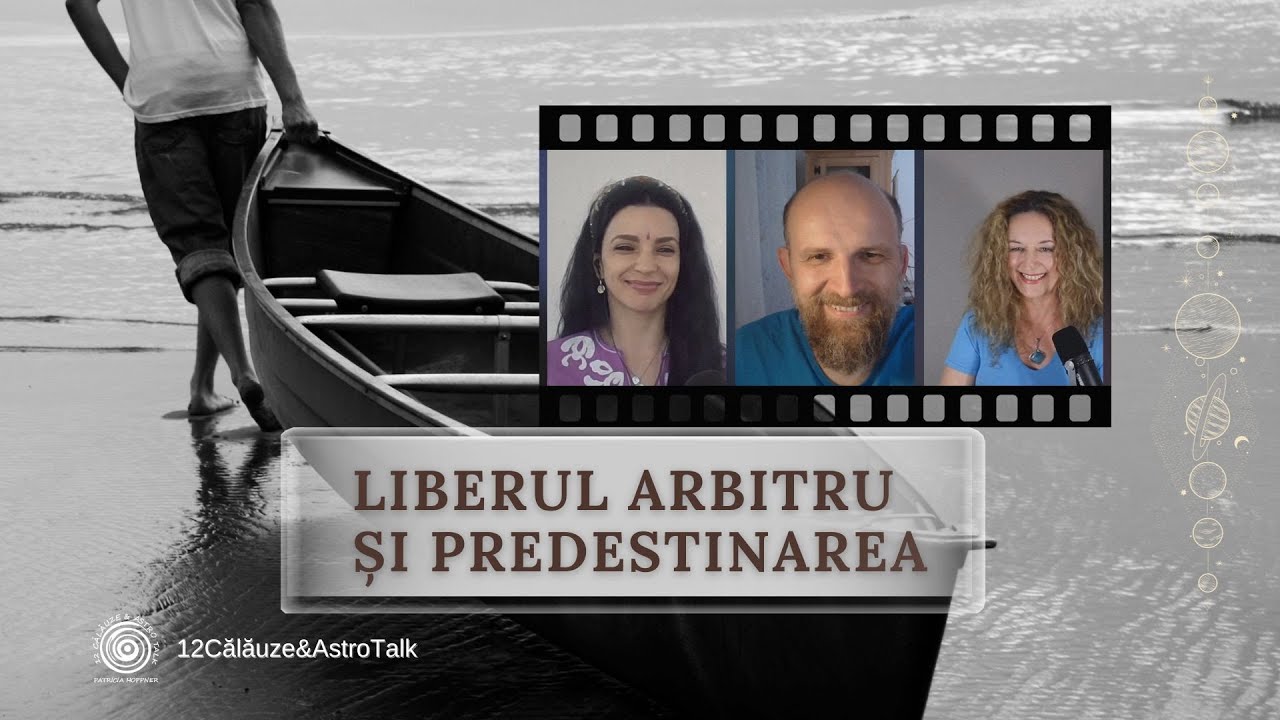 Liberul Arbitru și Predestinarea din perspectivă astrologică - cu Ana Maria Jinaru și Dan Ciubotaru