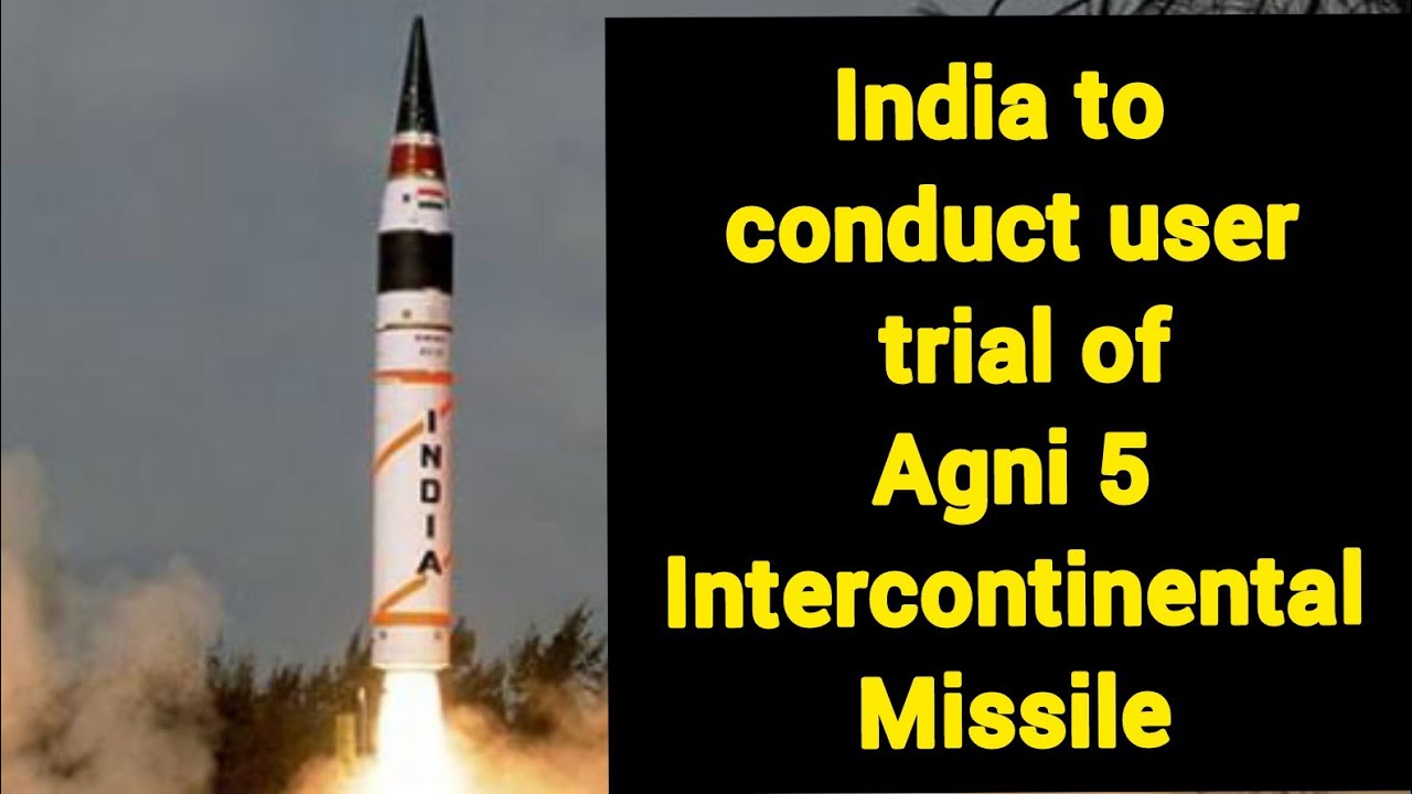 India to conduct user trial of Agni 5 Intercontinental ballistic missile | Agni 5 MIRV ICBM