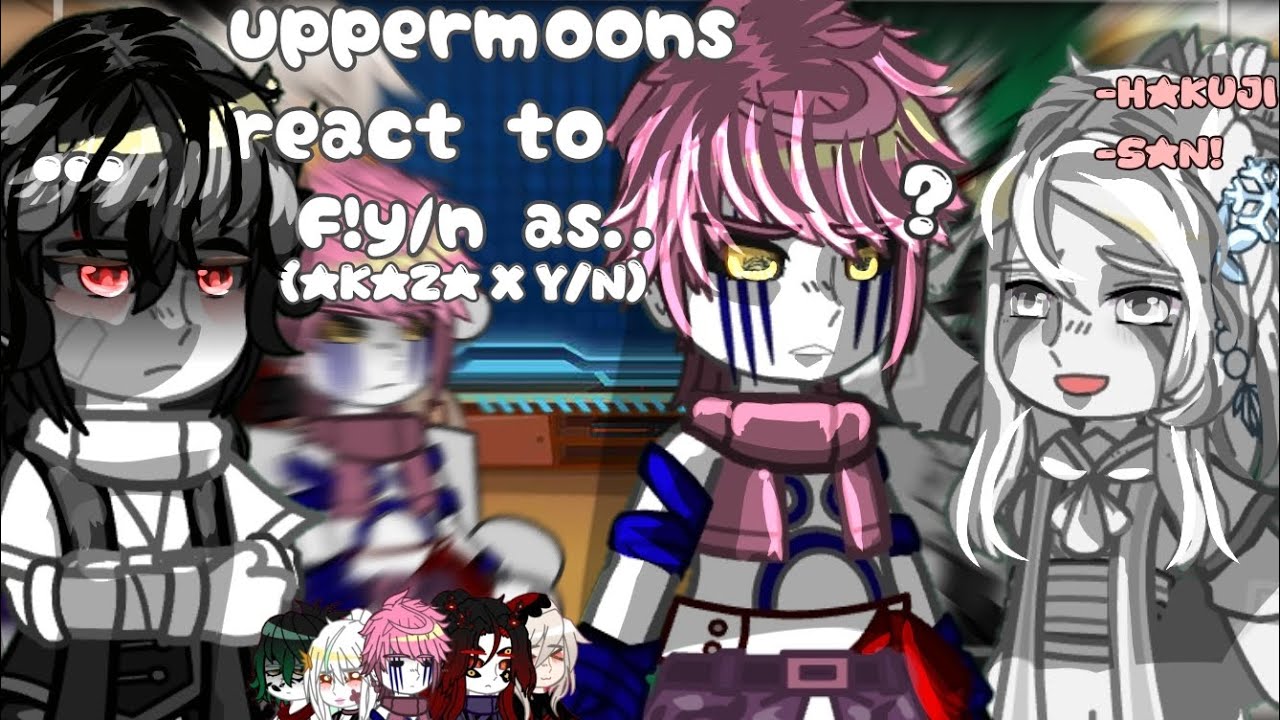 Uppermoons react to F!y/n as.../akaza x F!y/n/ gacha react to/ react to F!y/n
