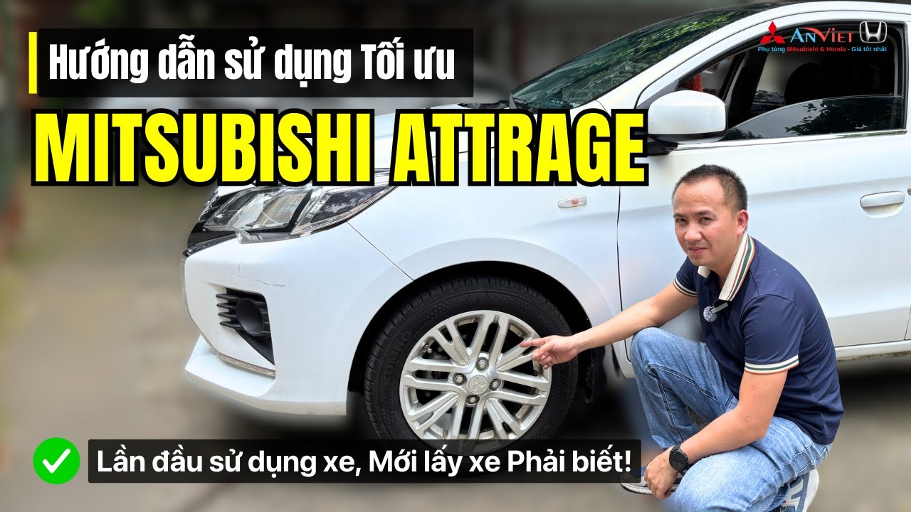 Hướng dẫn sử dụng xe MITSUBISHI ATTRAGE từ A-Z | Chi tiết nhất cho người mới mua xe