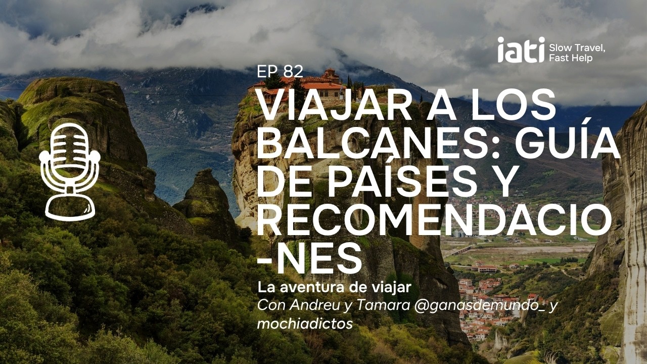 Viajar a los Balcanes: guía de países y recomendaciones, con Andreu y Tamara | LADV Pódcast #82