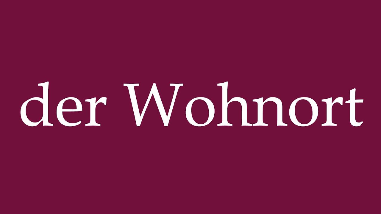 How to Pronounce ''der Wohnort'' (the place of residence) Correctly in German