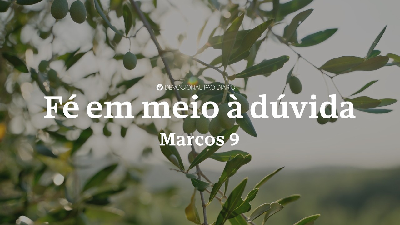 Quando a dúvida encontra a fé | Marcos 9 | Devocional Pão Diário
