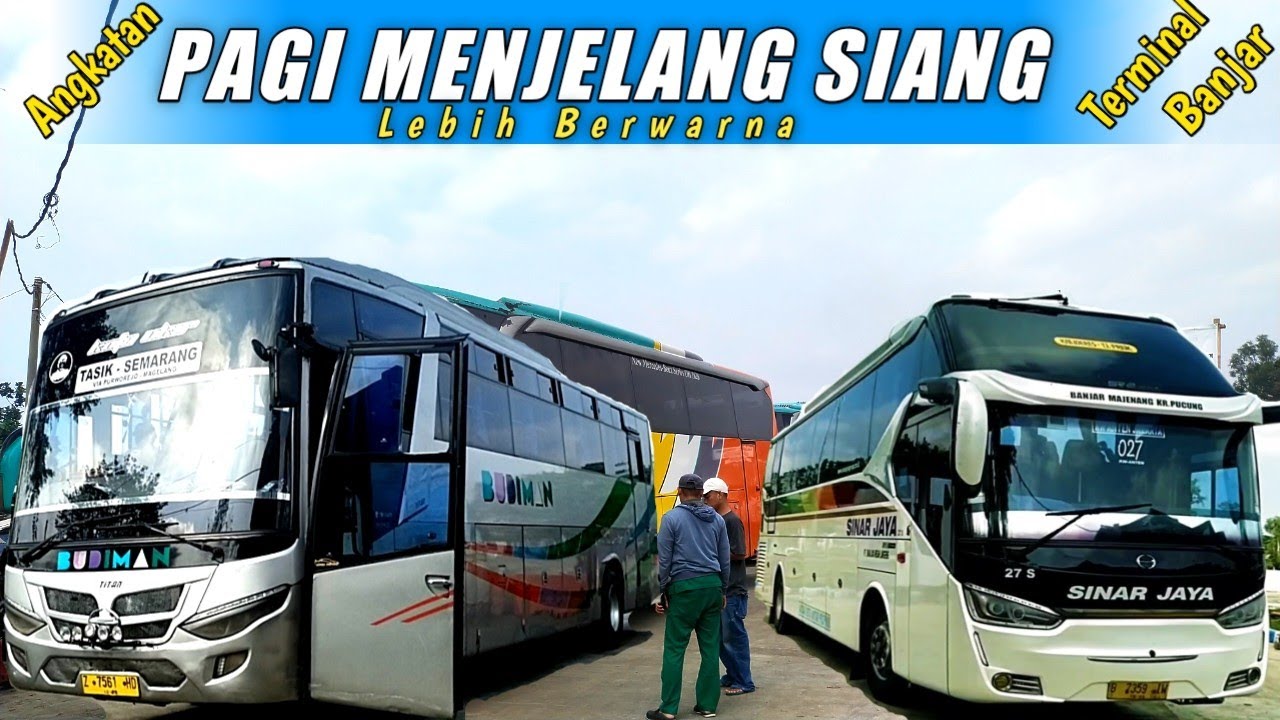 ANGKATAN PAGI MENJELANG SIANG TERMINAL BANJAR PATROMAN‼️ LEBIH BERWARNA 🔥