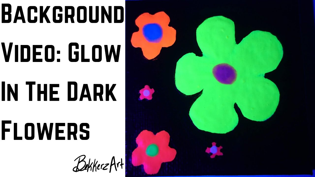 Background Video: Glow In The Dark Flowers [2019]