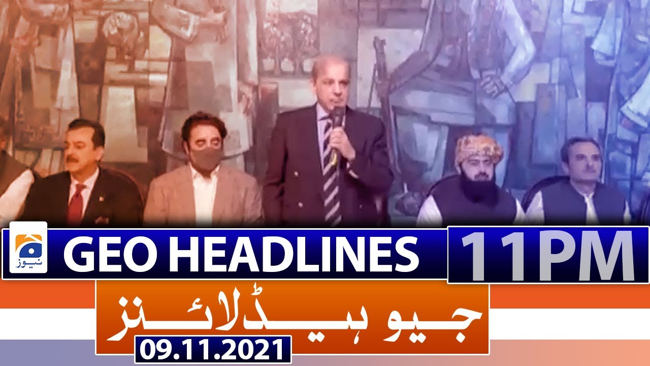 Geo Headlines 11 PM | Opposition Leader of Pakistan | 9th November 2021