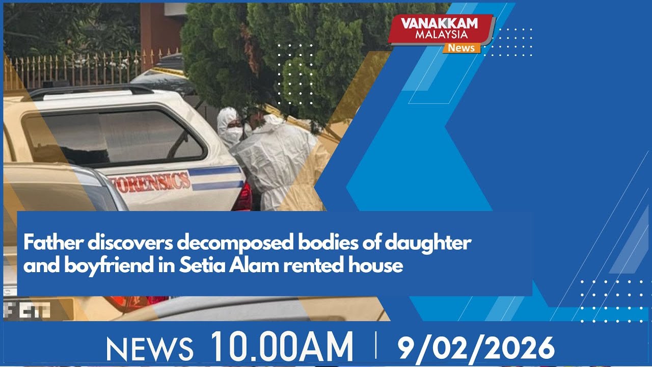 9/2/2026: Father discovers decomposed bodies of daughter and boyfriend in Setia Alam rented house