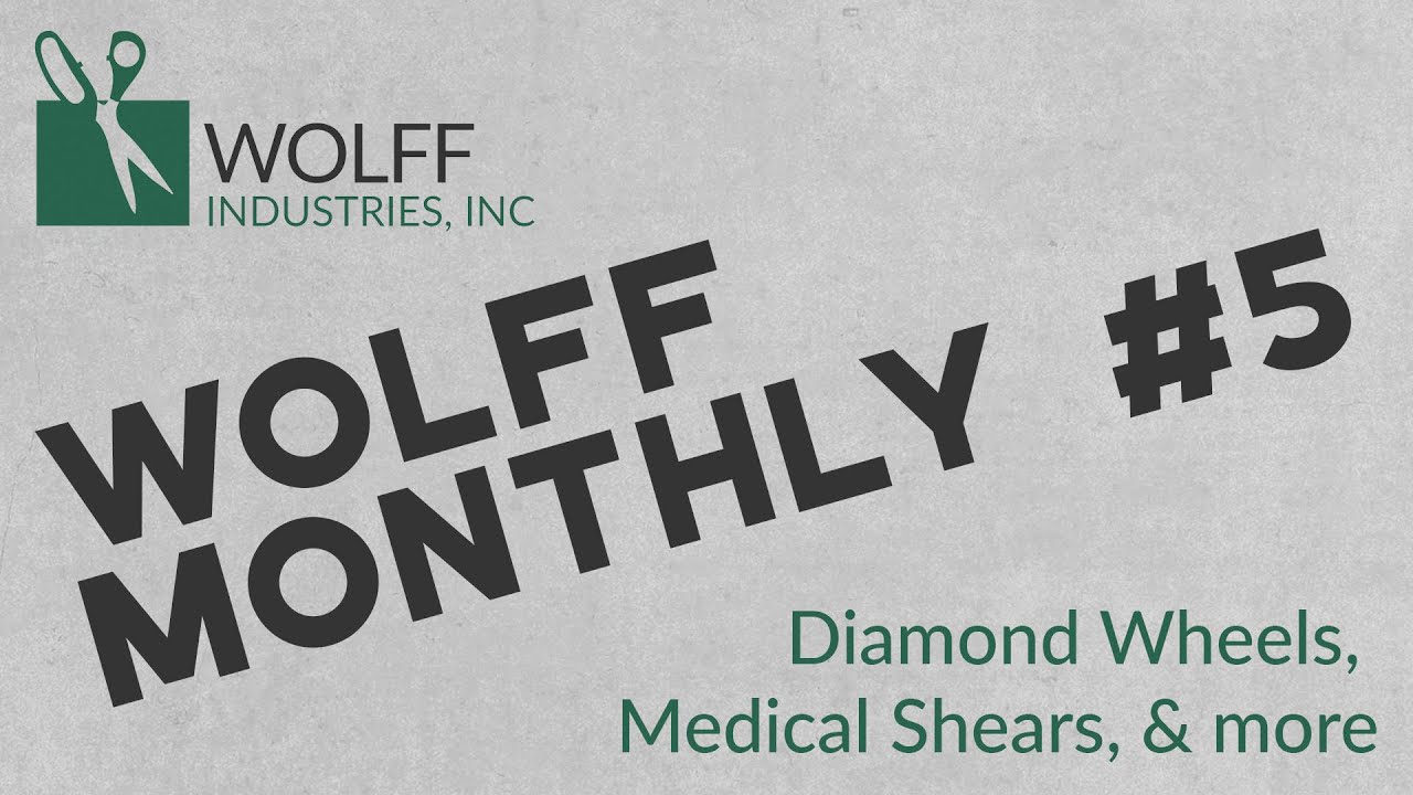 Wolff Monthly #5: Diamond Wheels, Medical Shears, & More