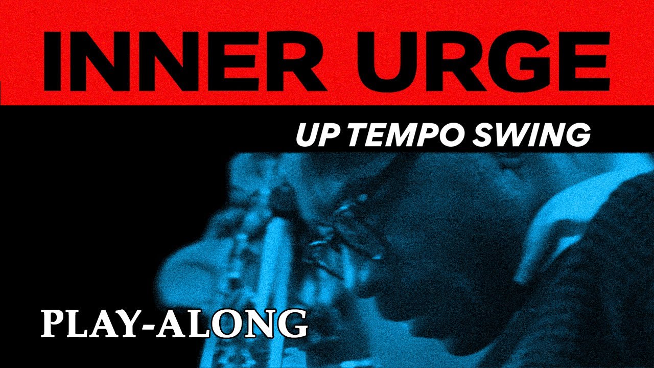 Inner Urge - Up Tempo Swing || BACKING TRACK