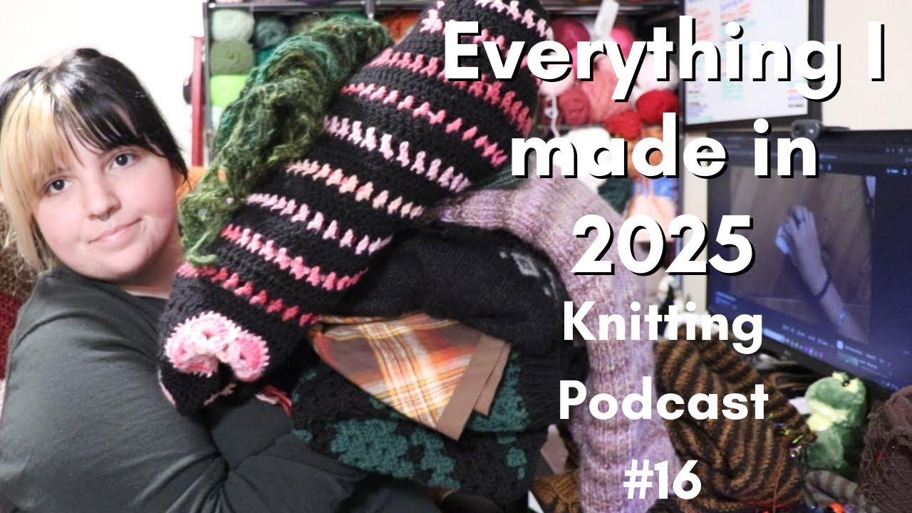 Everything I made in 2025 | Knitting Podcast #16