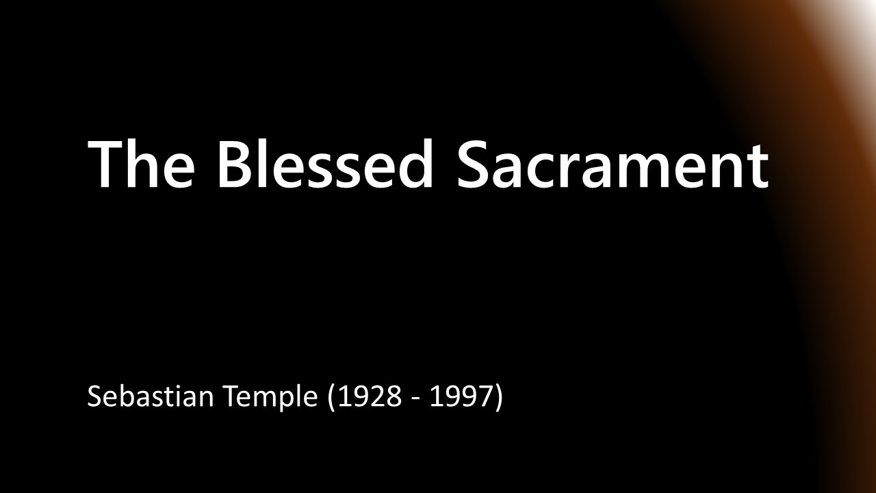 The Blessed Sacrament - Sebastian Temple