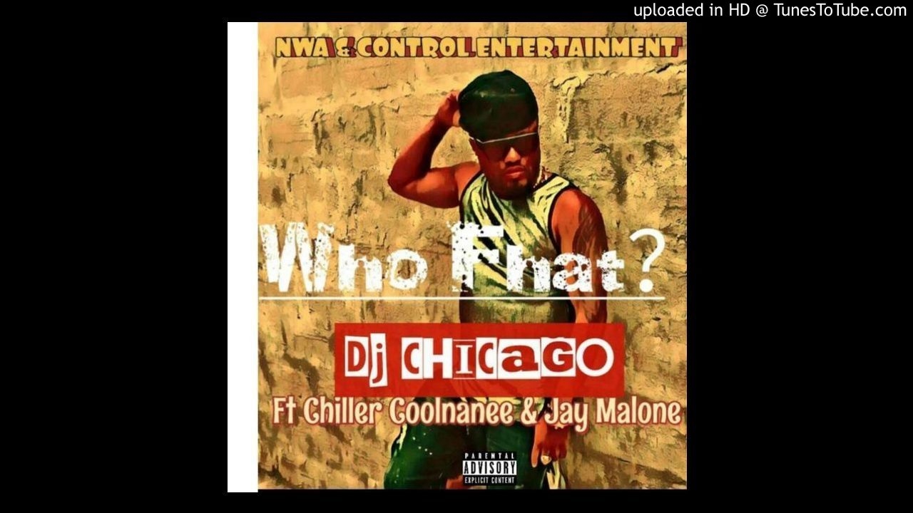 DJ Chicago Feat. Chiller Coolnanee & Jay Malone - Who Fhat (NEW MUSIC 2017)