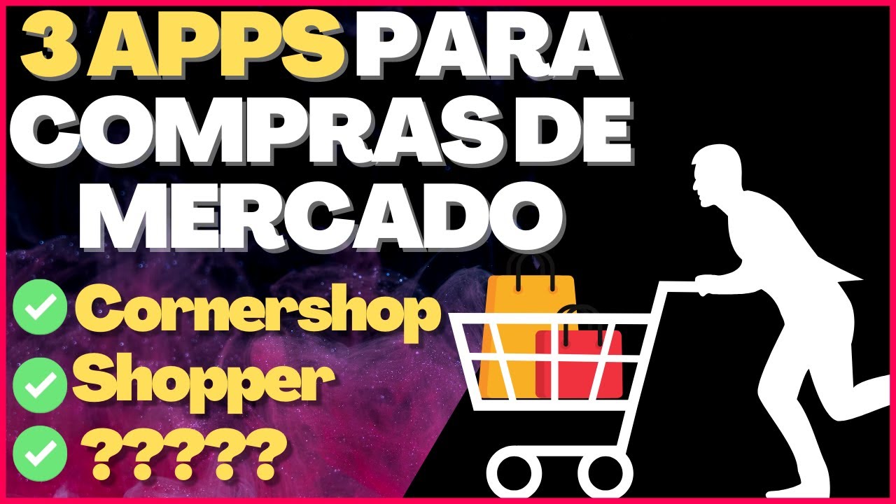 APLICATIVOS Para Fazer Compras De SUPERMERCADO - CORNERSHOP, SHOPPER e ?????