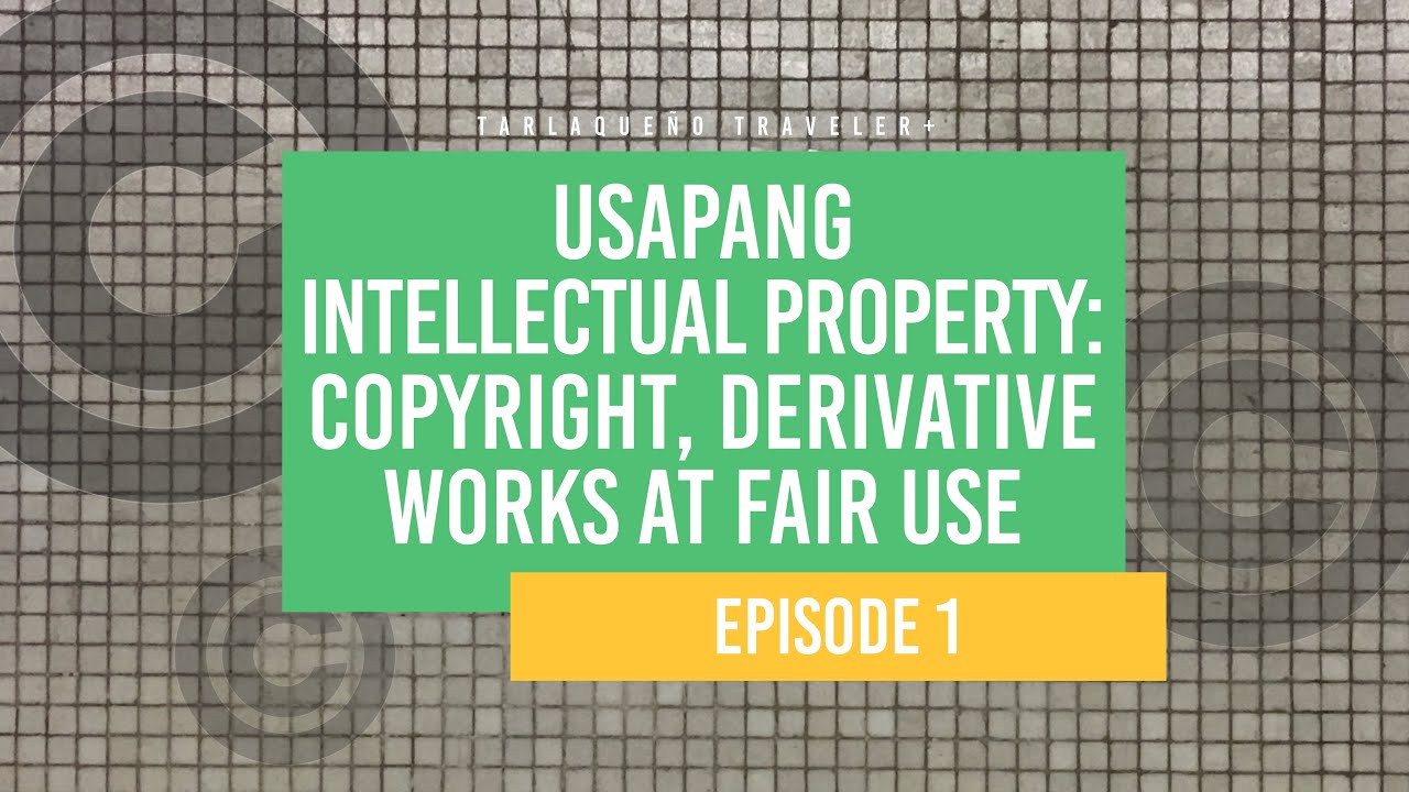 Usapang IP Ep.1: Copyright, Derivative Works at Fair Use [Tarlaqueño Traveler+ | Lifestyle]