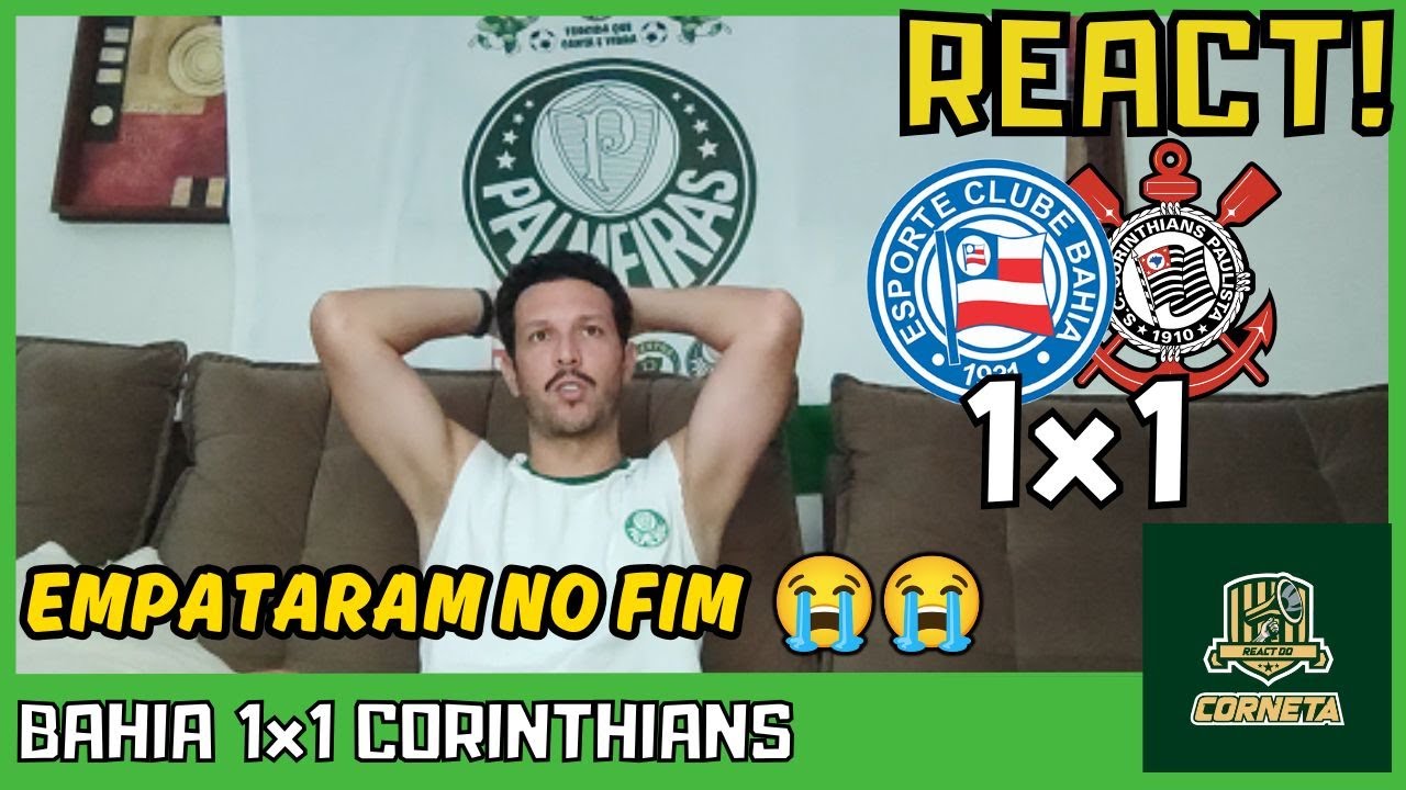 REACT BAHIA 1x1 CORINTHIANS - BRASILEIRAO 2025 -  CORINTHIANS ARRANCA EMPATE NO FIM
