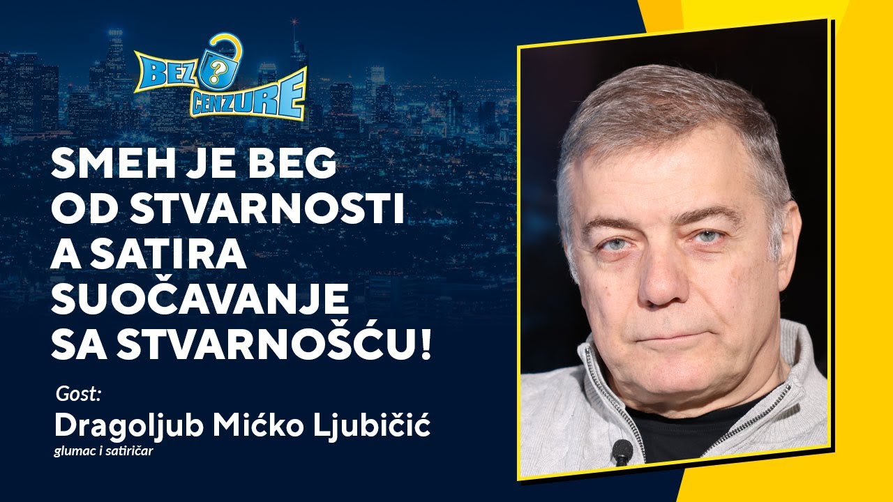 BEZ CENZURE | Dragoljub Mićko Ljubičić: Smeh je beg od stvarnosti а satira suočavanje sa stvarno&scaron;ću!