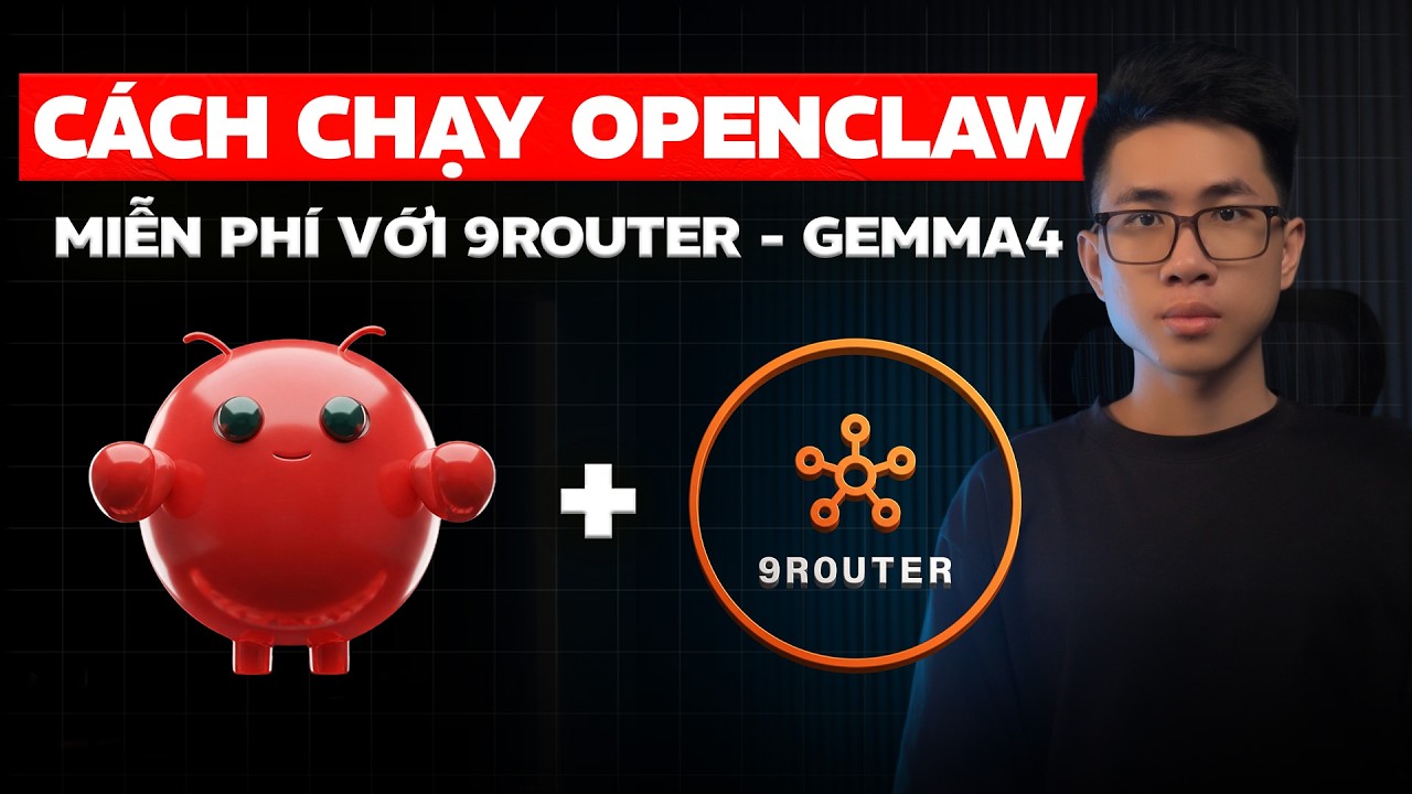 Hướng Dẫn Sử Dụng OpenClaw miễn ph&iacute; Với 9Router v&agrave; Gemma 4 Từ A-Z 2026