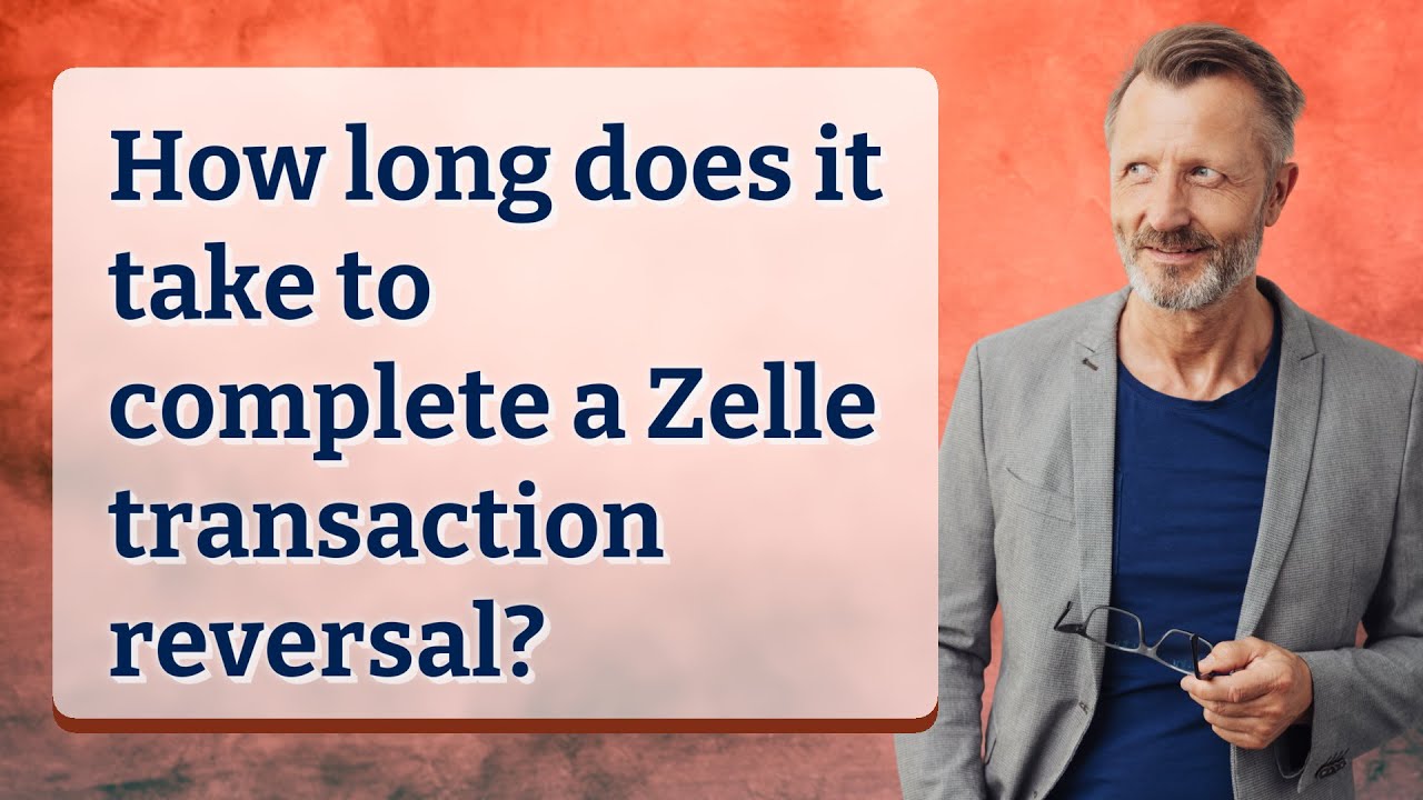 How long does it take to complete a Zelle transaction reversal?