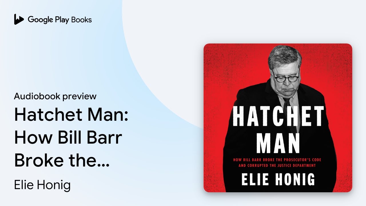 Hatchet Man: How Bill Barr Broke the&hellip; by Elie Honig &middot; Audiobook preview