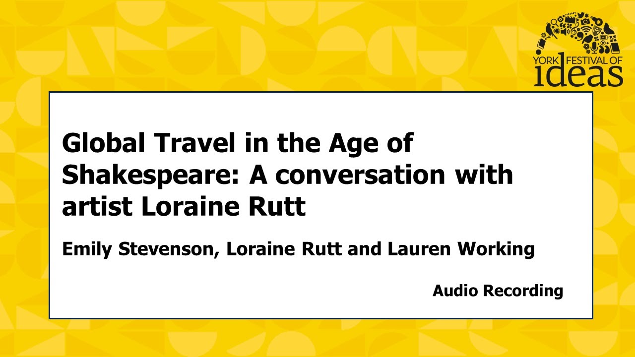 Global Travel in the Age of Shakespeare: A conversation with artist Loraine Rutt