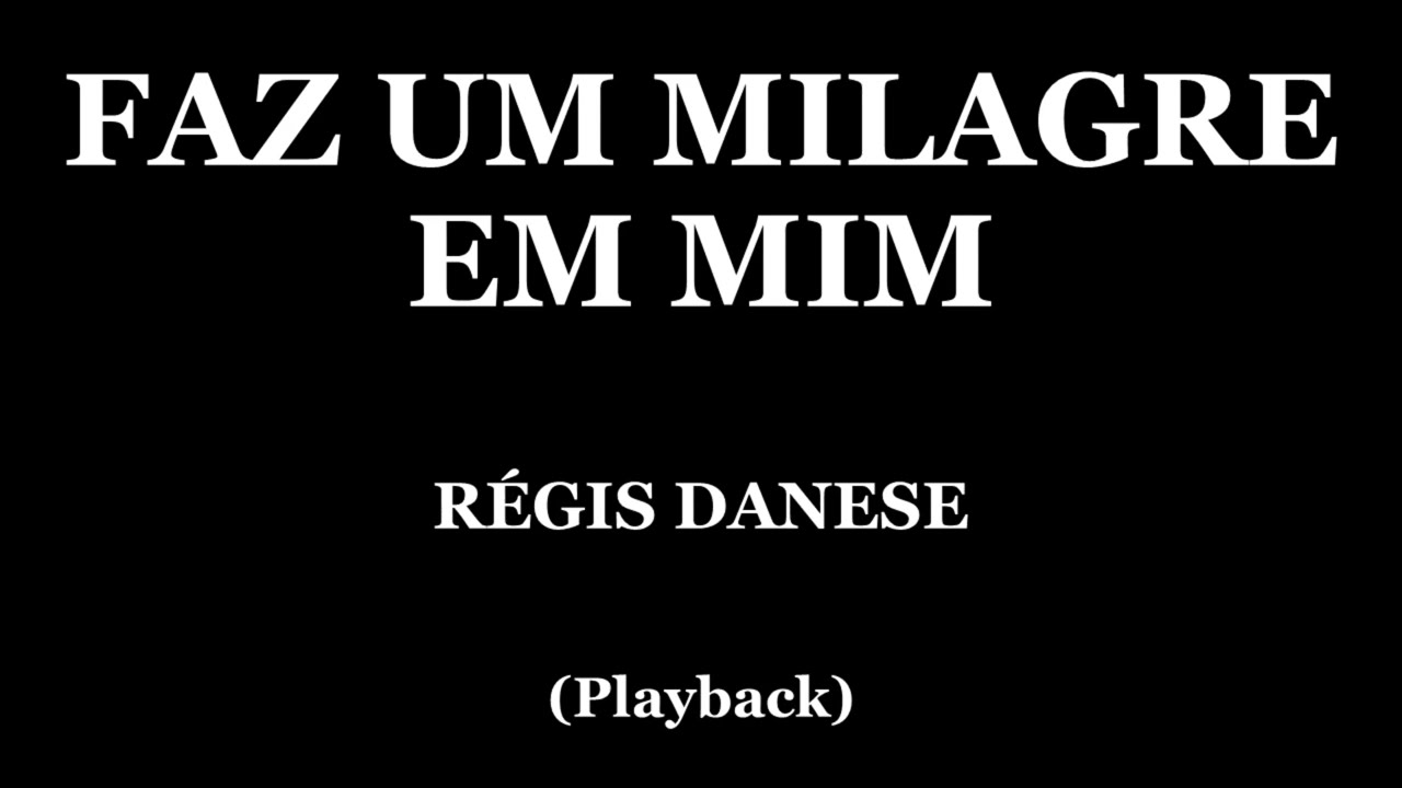FAZ UM MILAGRE EM MIM - REGIS DANESE (PLAYBACK)