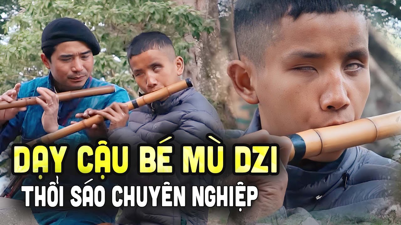 Cậu Bé Mù Dzi Học Thổi Sáo A Páo Hy Vọng Tương Lai Tự Kiếm Được Tiền | Nghị Lực Phi Thường
