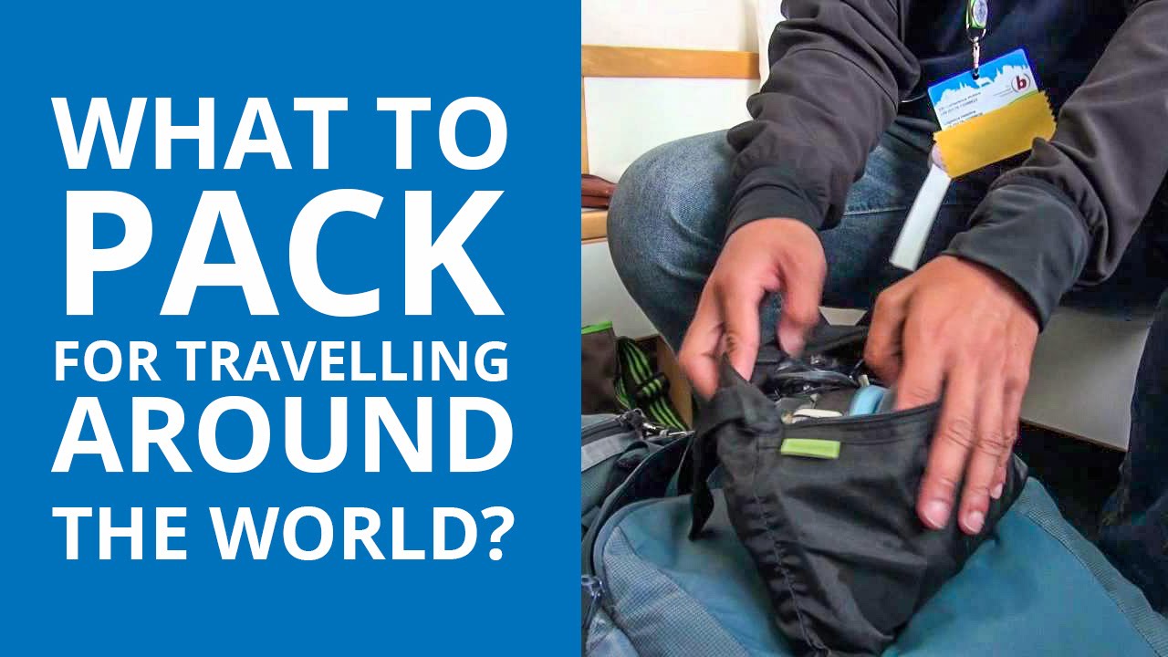 What to pack for travelling around the world?