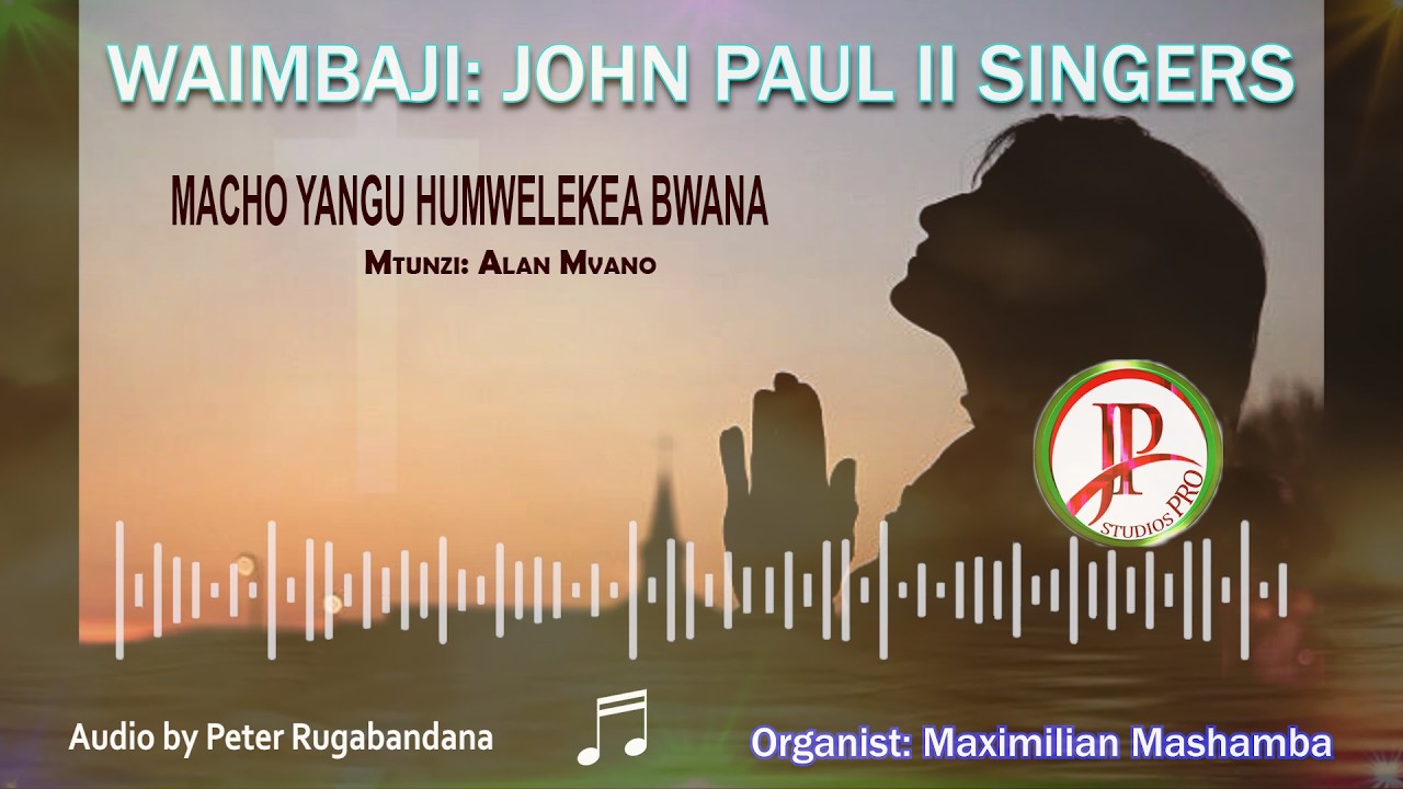 MACHO YANGU HUMWELEKEA BWANA: Mtunzi - Alan Mvano: Organist - Maxmillian Mashamba