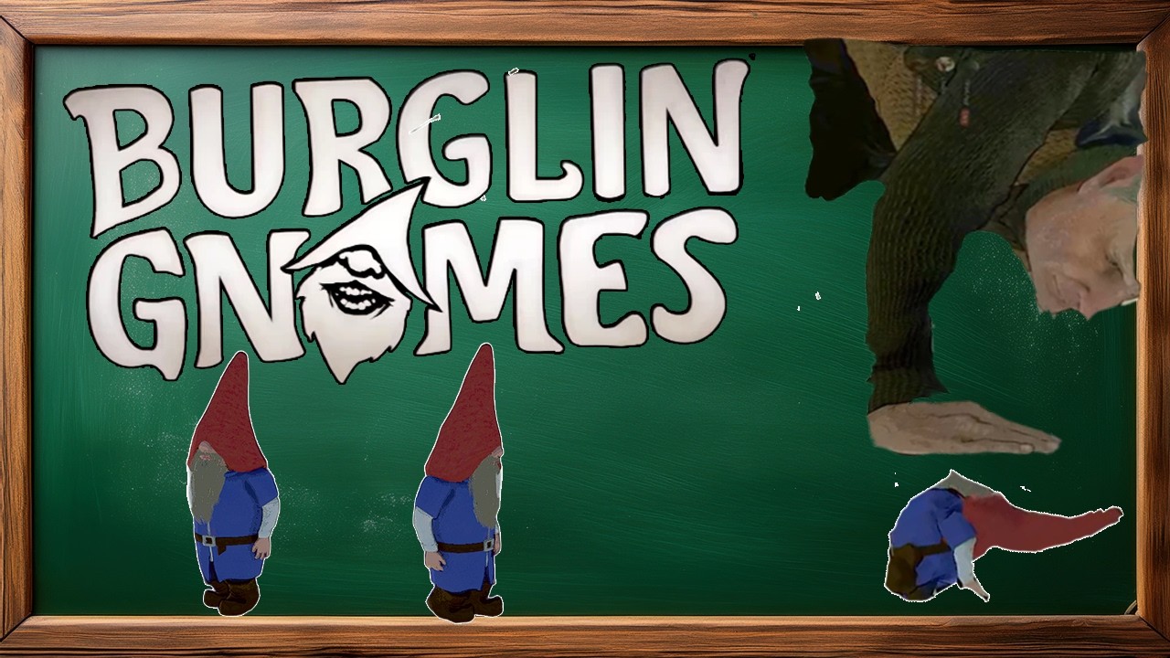 Burglin' Gnomes -  We will take everything (Funny Moments)