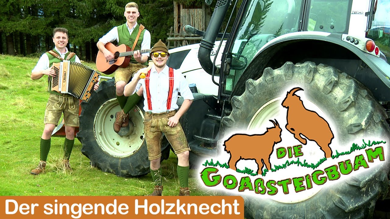 DIE GOAßSTEIGBUAM - Der singende Holzknecht
