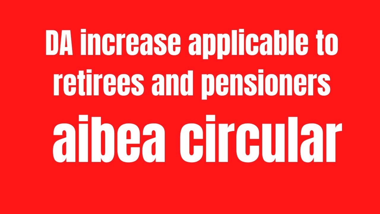 DA increase applicable to retirees and pensioners | aibea circular