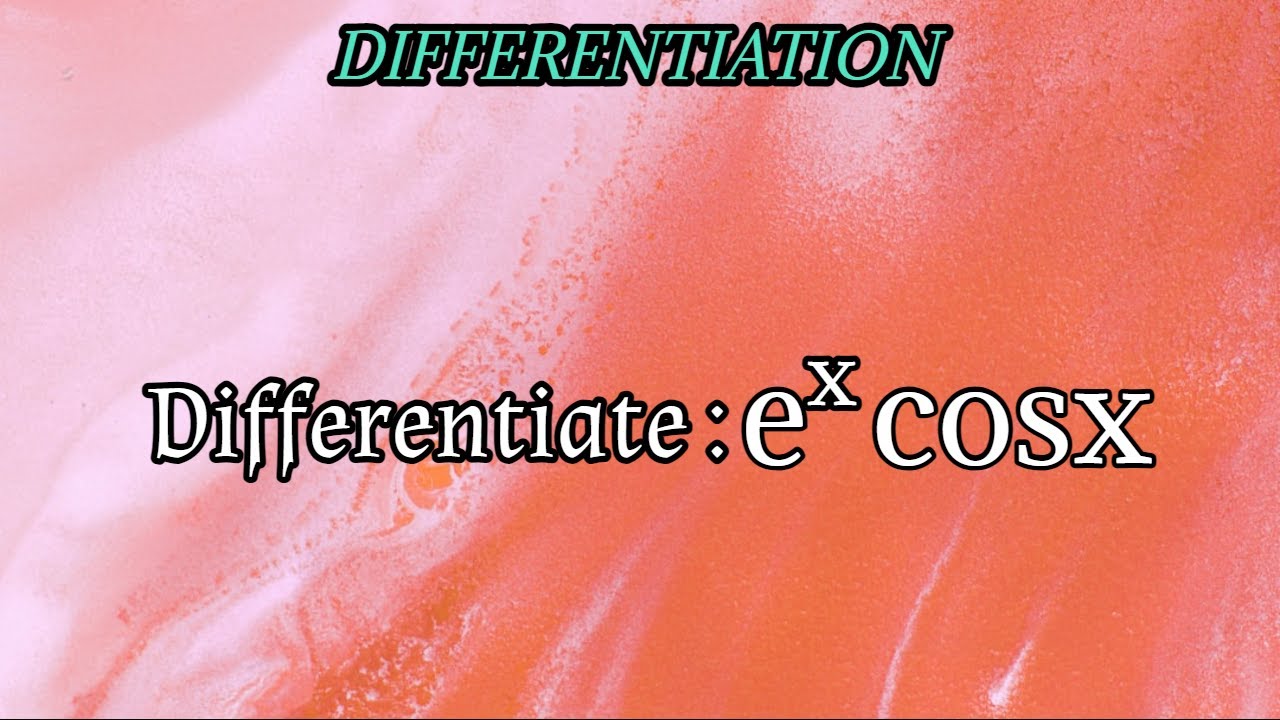 differentiate e^xcosx|differentiation