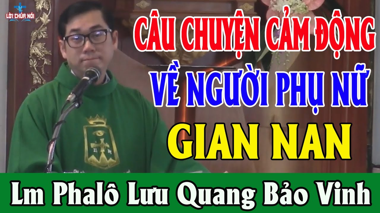 CÂU CHUYỆN CẢM ĐỘNG VỀ NGƯỜI PHỤ NỮ GIAN NAN Của Lm Phalô Lưu Quang Bảo Vinh - Lời Chúa Nói