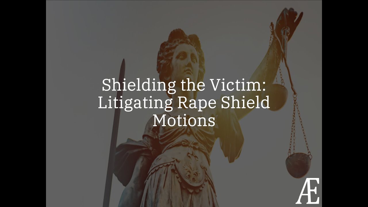 Shielding the Victim: Litigating Rape Shield Motions