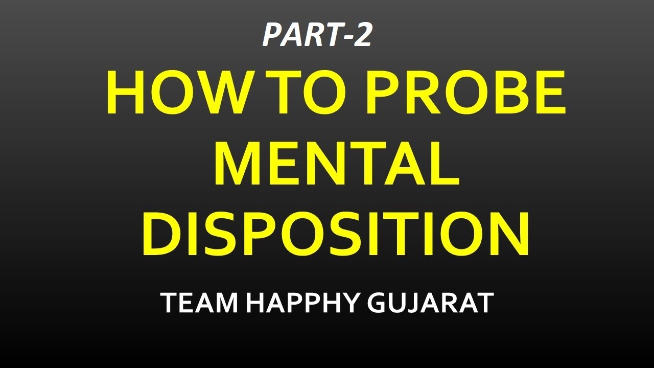 DISPOSITION-HOW TO PROBE MENTAL DISPOSITION THROUGH INTERROGATION BY DR. AMIT GOHEL-HAPPHY GUJARAT