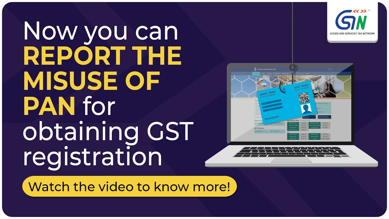 Now report the misuse of PAN for obtaining GST registration. Watch video to know more...