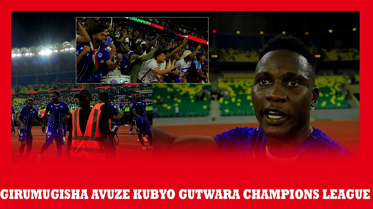 🔴LIVE: GIRUMUGISHA AVUZE KUBYO GUTWARA CHAMPIONS LEAGUE || AMATEKA ARANDITSWE MURI STADE AMAHORO