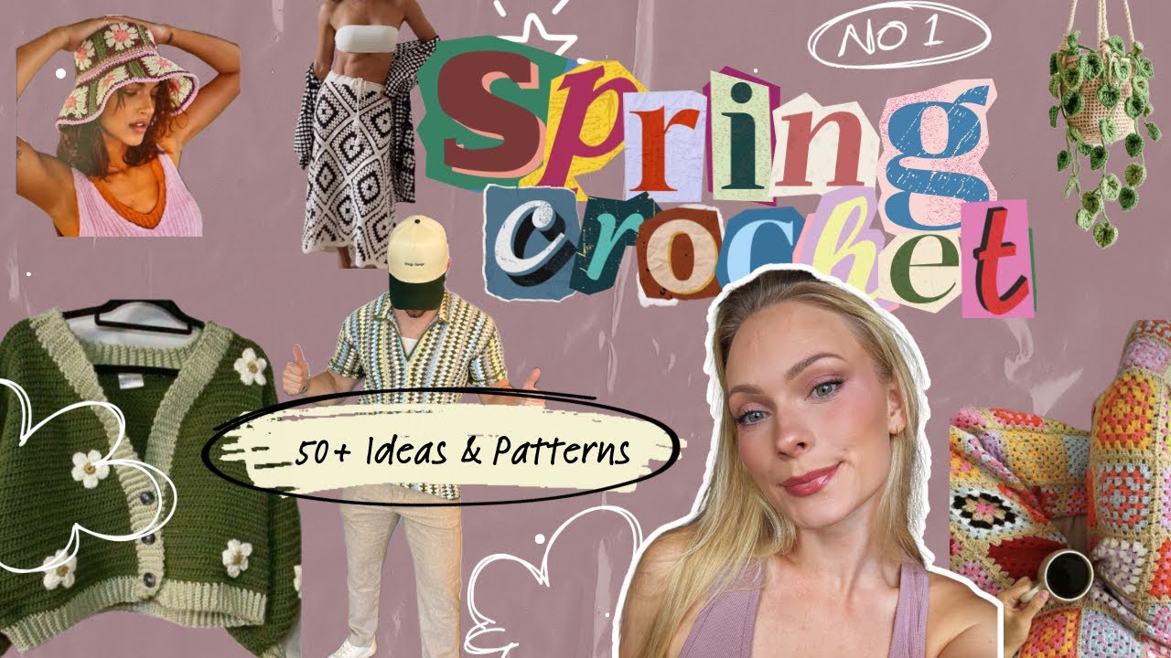 2026 Spring Crochet Trends - 50+ Crochet Ideas for Spring 2025 that are *ACTUALLY* cute