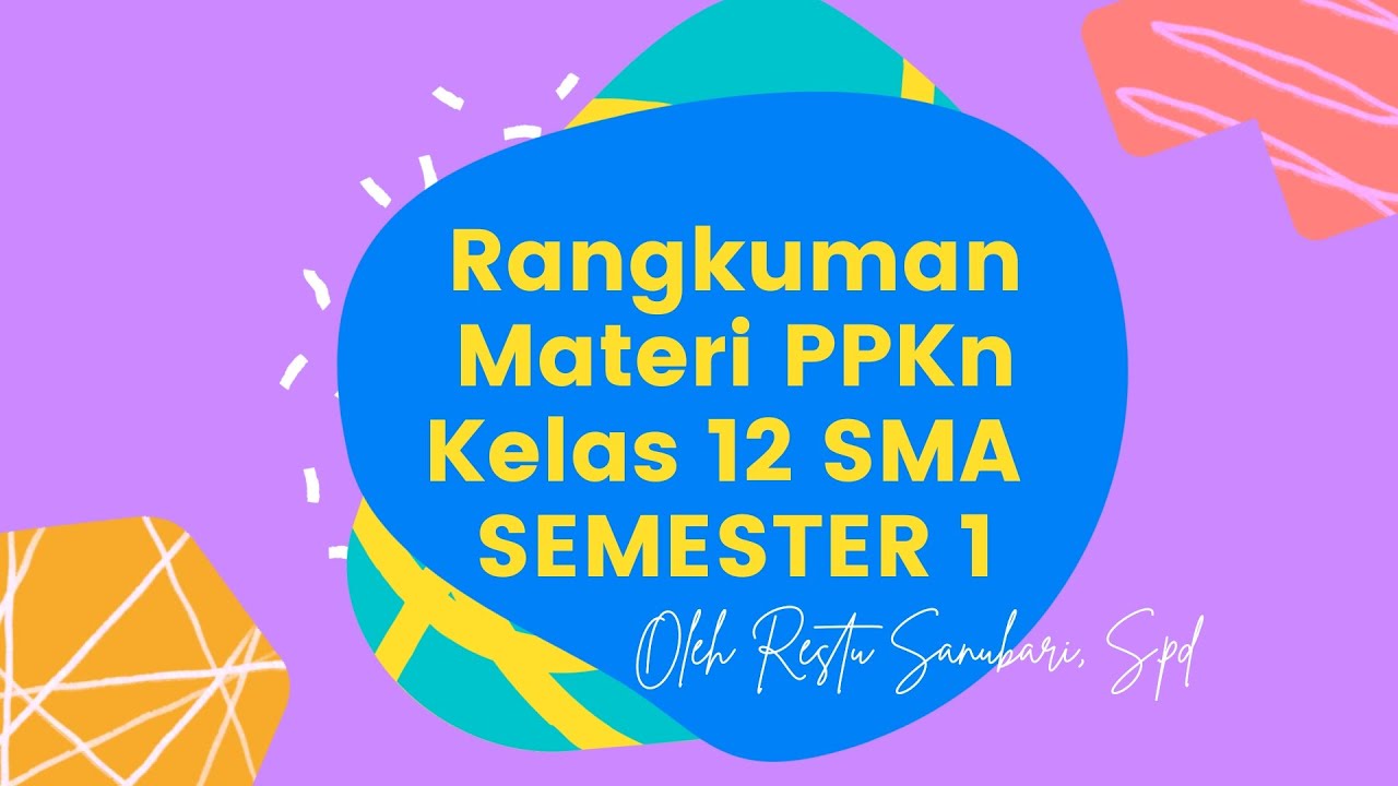 LENGKAP! RANGKUMAN MATERI PPKN KELAS 12 SEMESTER 1 + KISI-KISI PAS!
