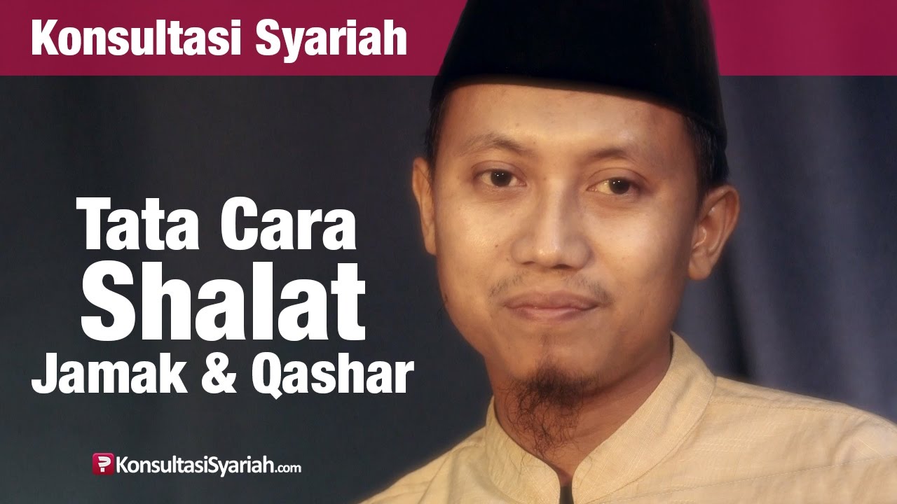 Konsultasi Syariah: Cara Shalat Jamak dan Qashar - Ustadz Ammi Nur Baits
