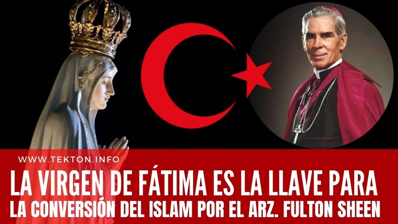 La VIRGEN DE FÁTIMA es la llave para la conversión del ISLAM (Musulmanes) por el Arz. FULTON SHEEN